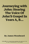 Journeying with John: Hearing The Voice Of John'S Gospel In Years A, B And C