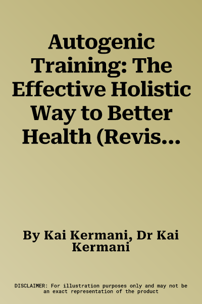 Autogenic Training: The Effective Holistic Way to Better Health (Revised)