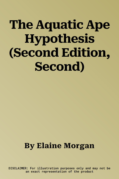 The Aquatic Ape Hypothesis (Second Edition, Second)