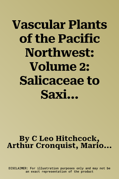 Vascular Plants of the Pacific Northwest: Volume 2: Salicaceae to Saxifragaceae