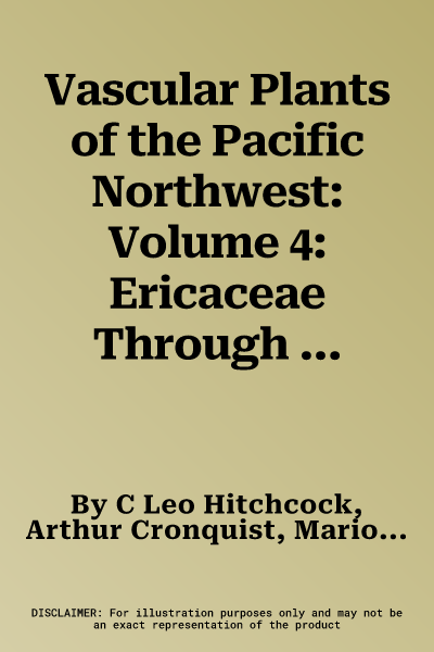 Vascular Plants of the Pacific Northwest: Volume 4: Ericaceae Through Campanulaceae