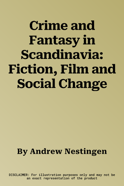 Crime and Fantasy in Scandinavia: Fiction, Film and Social Change