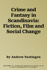 Crime and Fantasy in Scandinavia: Fiction, Film and Social Change