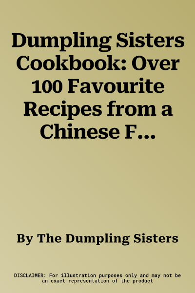 Dumpling Sisters Cookbook: Over 100 Favourite Recipes from a Chinese Family Kitchen