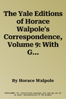 The Yale Editions of Horace Walpole's Correspondence, Volume 9: With George Mantagu, I