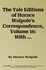 The Yale Editions of Horace Walpole's Correspondence, Volume 16: With Thomas Chatterton, Michael Lort, John Pinkerton, Johnfenn and Mrs. Fenn, William Bew