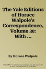 The Yale Editions of Horace Walpole's Correspondence, Volume 30: With George Selwyn, Lord Lincoln, Sir Charles Handbury Williams, Henry Fox, and Richard E