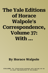 The Yale Editions of Horace Walpole's Correspondence, Volume 37: With Henry Seymour Conway, Lady Ailesbury, Lord and Lady Hertford, and Mrs. Harris