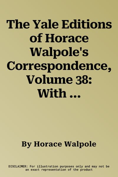 The Yale Editions of Horace Walpole's Correspondence, Volume 38: With Henry Seymour Conway, Lady Ailesbury, Lord and Lady Hertford, Lord Beauchamp and Hen