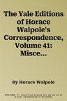 The Yale Editions of Horace Walpole's Correspondence, Volume 41: Miscellaneous Correspondence, Volume II, 1766-1781