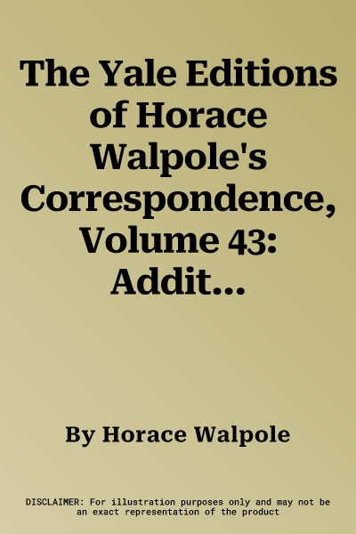 The Yale Editions of Horace Walpole's Correspondence, Volume 43: Additions and Correction