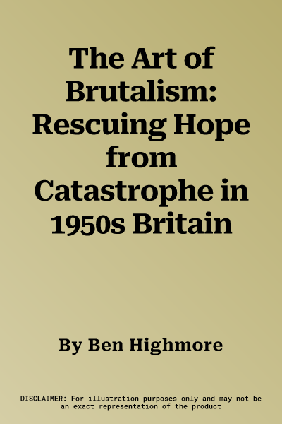 The Art of Brutalism: Rescuing Hope from Catastrophe in 1950s Britain