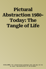 Pictural Abstraction 1980-Today: The Tangle of Life