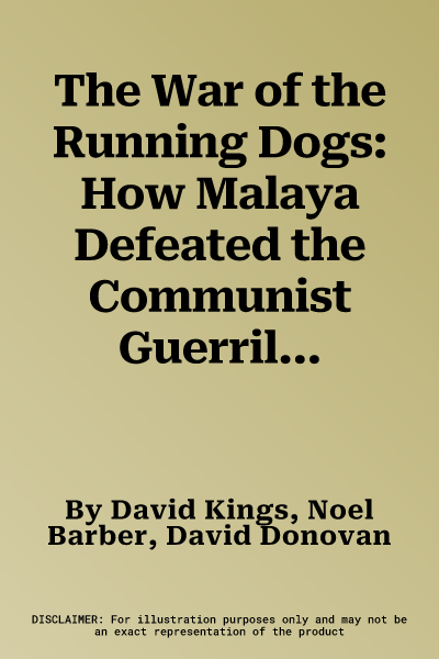 The War of the Running Dogs: How Malaya Defeated the Communist Guerrillas 1948-1960