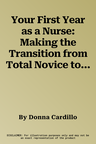 Your First Year as a Nurse: Making the Transition from Total Novice to Successful Professional