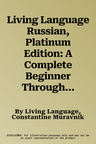 Living Language Russian, Platinum Edition: A Complete Beginner Through Advanced Course, Including Coursebooks, Audio CDs, Online Course, App, and Etut