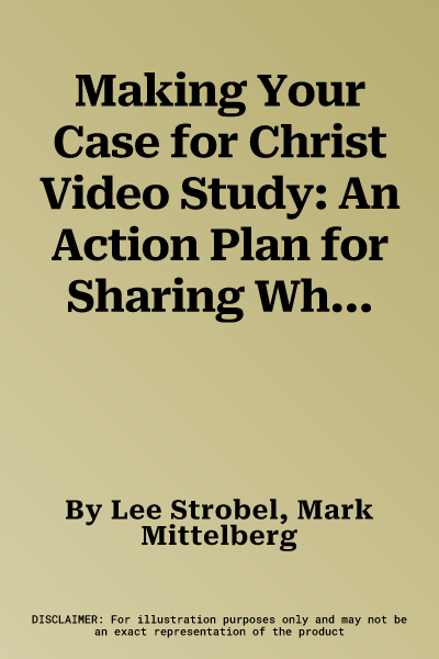 Making Your Case for Christ Video Study: An Action Plan for Sharing What You Believe and Why