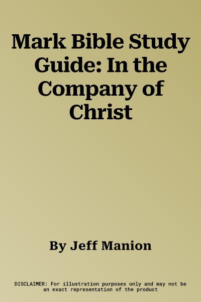 Mark Bible Study Guide: In the Company of Christ