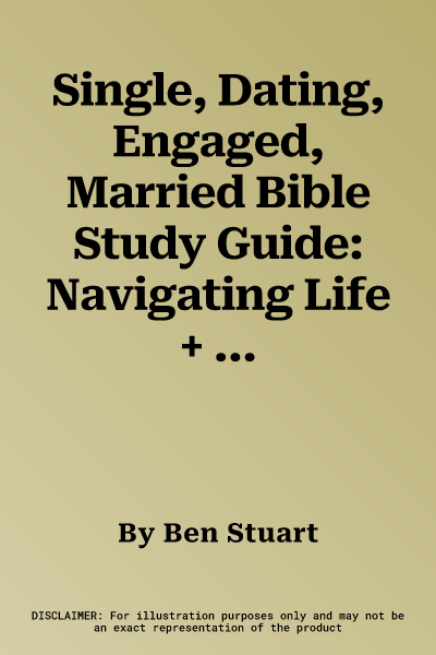 Single, Dating, Engaged, Married Bible Study Guide: Navigating Life + Love in the Modern Age