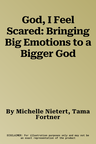 God, I Feel Scared: Bringing Big Emotions to a Bigger God