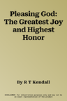 Pleasing God: The Greatest Joy and Highest Honor