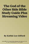 The God of the Other Side Bible Study Guide Plus Streaming Video