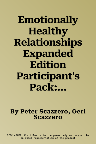 Emotionally Healthy Relationships Expanded Edition Participant's Pack: Discipleship That Deeply Changes Your Relationship with Others