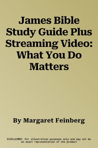 James Bible Study Guide Plus Streaming Video: What You Do Matters