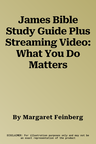 James Bible Study Guide Plus Streaming Video: What You Do Matters