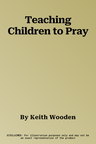 Teaching Children to Pray