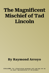 The Magnificent Mischief of Tad Lincoln