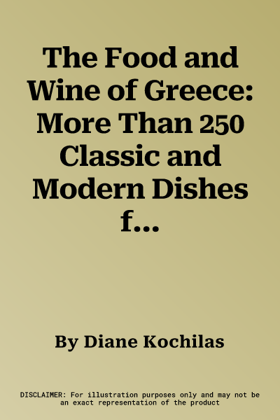 The Food and Wine of Greece: More Than 250 Classic and Modern Dishes from the Mainland and Islands of Greece