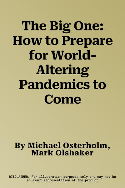 The Big One: How to Prepare for World-Altering Pandemics to Come