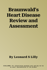 Braunwald's Heart Disease Review and Assessment