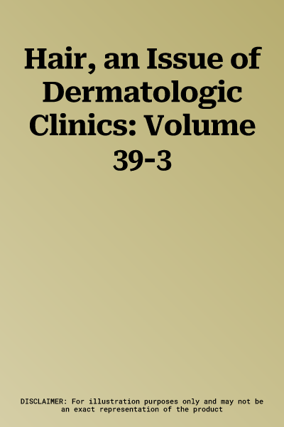 Hair, an Issue of Dermatologic Clinics: Volume 39-3