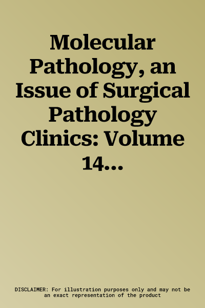 Molecular Pathology, an Issue of Surgical Pathology Clinics: Volume 14-3