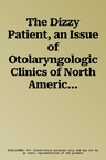 The Dizzy Patient, an Issue of Otolaryngologic Clinics of North America: Volume 54-5