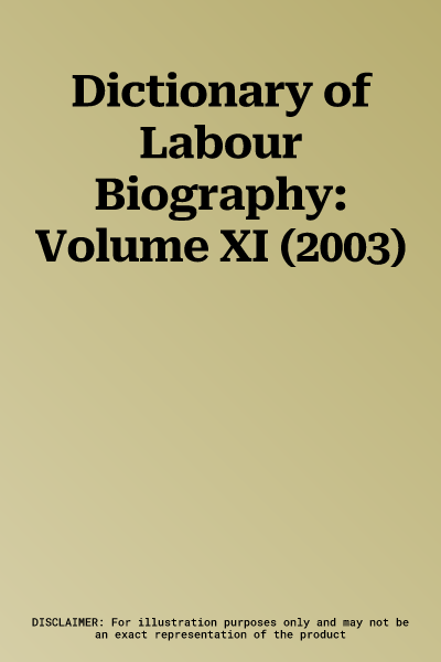 Dictionary of Labour Biography: Volume XI (2003)