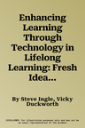 Enhancing Learning Through Technology in Lifelong Learning: Fresh Ideas; Innovative Strategies