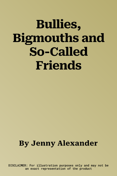 Bullies, Bigmouths and So-Called Friends