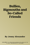 Bullies, Bigmouths and So-Called Friends