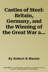 Castles of Steel: Britain, Germany, and the Winning of the Great War at Sea