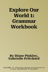 Explore Our World 1: Grammar Workbook