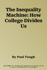 The Inequality Machine: How College Divides Us