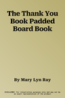 The Thank You Book Padded Board Book