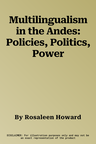 Multilingualism in the Andes: Policies, Politics, Power