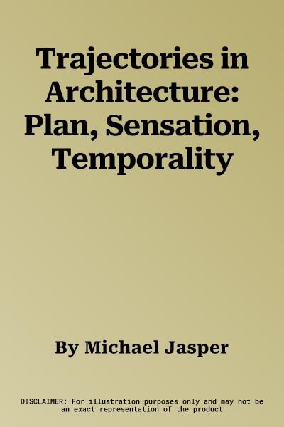 Trajectories in Architecture: Plan, Sensation, Temporality