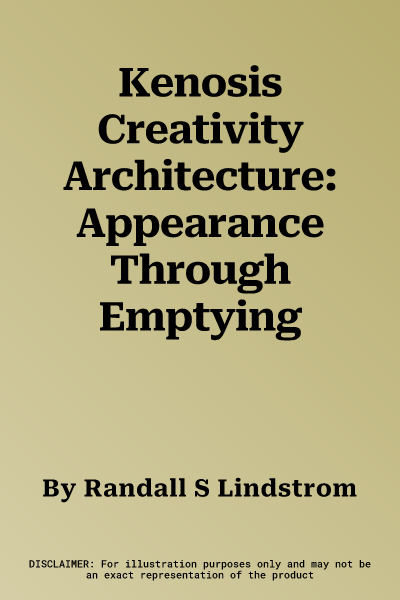 Kenosis Creativity Architecture: Appearance Through Emptying