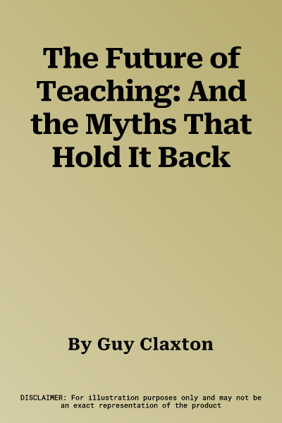 The Future of Teaching: And the Myths That Hold It Back