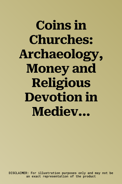 Coins in Churches: Archaeology, Money and Religious Devotion in Medieval Northern Europe